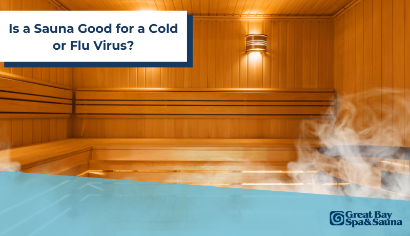 Is a Sauna Good for a Cold or Flu Virus? | Great Bay Spa & Sauna